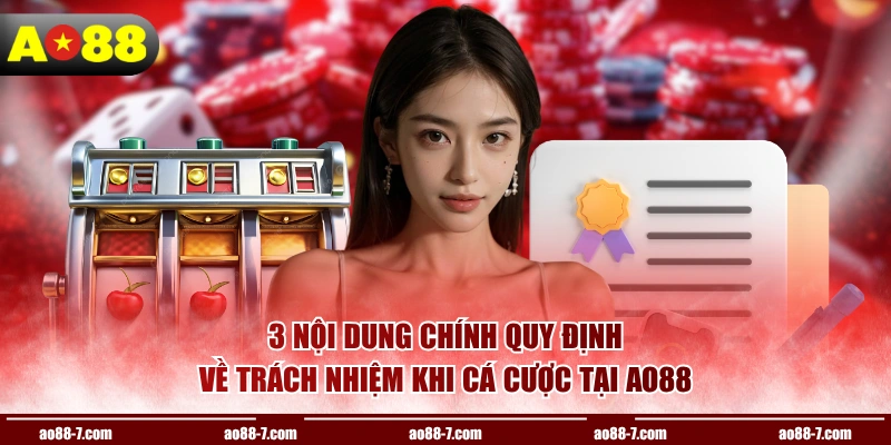 3 nội dung chính quy định về trách nhiệm khi cá cược tại AO88