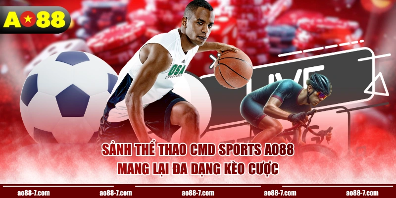 Sảnh thể thao CMD Sports AO88 mang lại đa dạng kèo cược