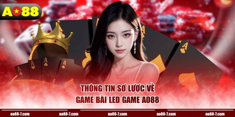 Thông tin sơ lược về game bài LED game AO88